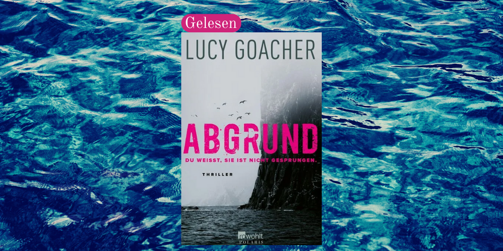 Gelesen: Lucy Goacher – Abgrund